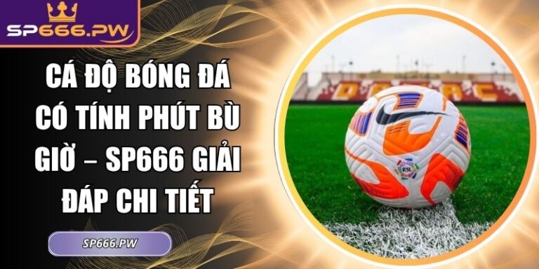 cá độ bóng đá có tính phút bù giờ