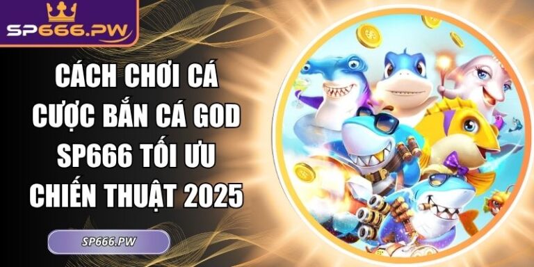 cách chơi cá cược Bắn Cá God SP666