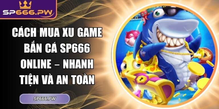 cách mua xu game bắn cá SP666 online