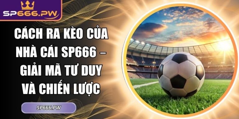 cách ra kèo của nhà cái SP666