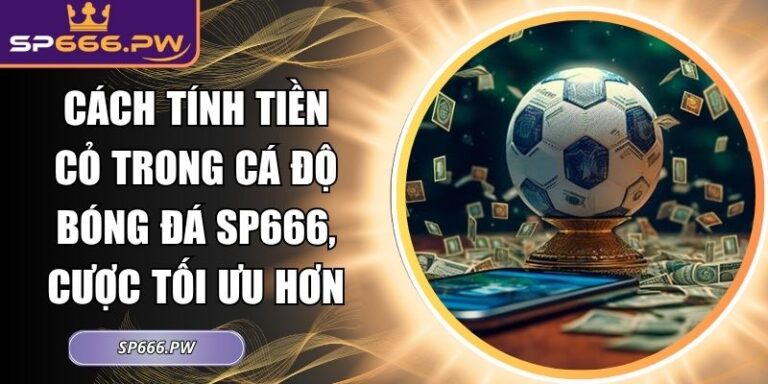 cách tính tiền cỏ trong cá độ bóng đá SP666